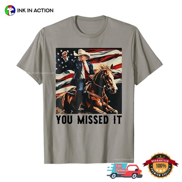 Funny You Missed It USA Cowboy Trump 2024 T-shirt