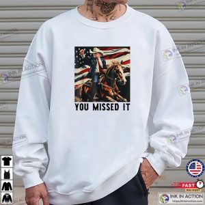 Funny You Missed It USA Cowboy Trump 2024 T shirt