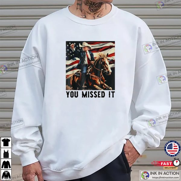 Funny You Missed It USA Cowboy Trump 2024 T-shirt