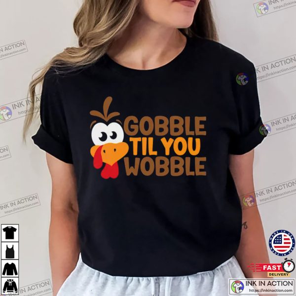 Gobble Gobble Til You Wobble Thanksgiving Shirt