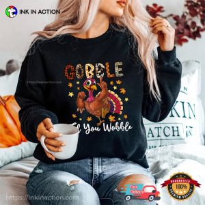 Gobble Til You Wobble Thanksgiving Turkey T shirt 2