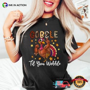 Gobble Til You Wobble Thanksgiving Turkey T shirt 4