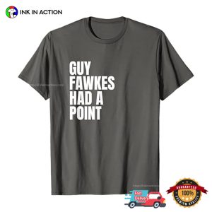 Guy Fawkes Had A Point Bonfire Night T shirt 3