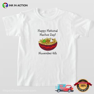 Happy National Nachos Day November 6th T shirt 1