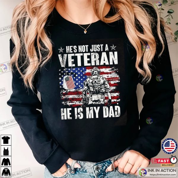 He’s Not Just A Veteran, He Is My Dad Patriotic T-shirt