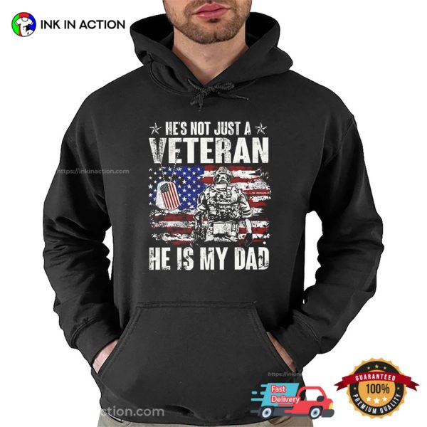 He’s Not Just A Veteran, He Is My Dad Patriotic T-shirt