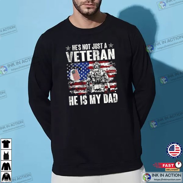 He’s Not Just A Veteran, He Is My Dad Patriotic T-shirt