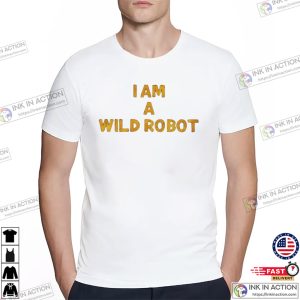 I Am A Wild Robot Unisex T shirt 2