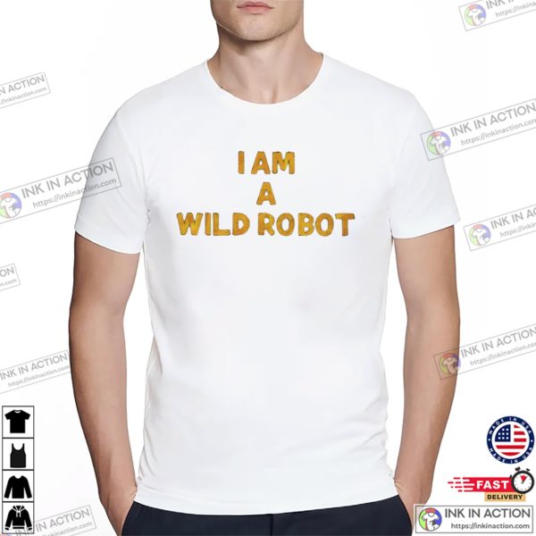 I Am A Wild Robot Unisex T-shirt