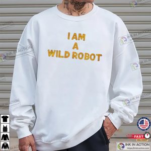 I Am A Wild Robot Unisex T shirt 3