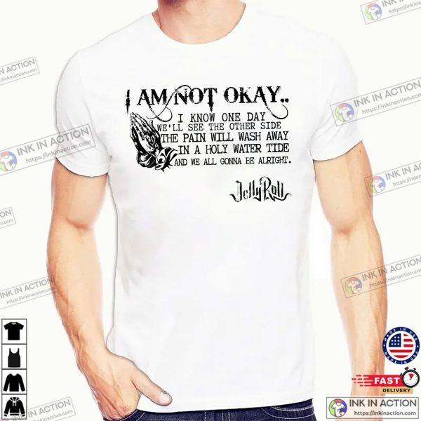 I Am Not Okay Lyrics Jelly Roll Shirt