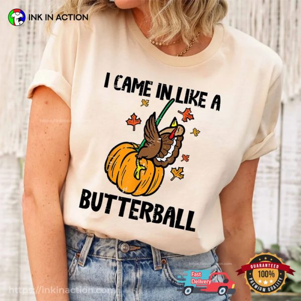 I Came In Like A Butterball Funny Turkey Thanksgiving Comfort Colors T-shirt