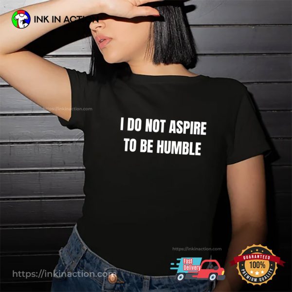 I Do Not Aspire To Be Humble Kamala Campaign T-Shirt