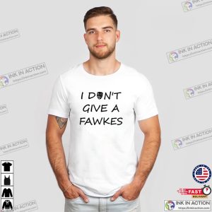 I Don't Give A Fawkes Funny fawkes night T shirt 1