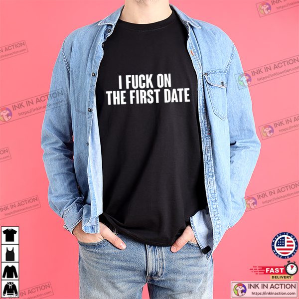 I Fuck On First Dates Tinder Dirty T-shirt