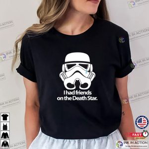 I Had Friends On The Death Star Funny Star Wars T shirt 1