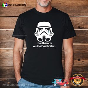 I Had Friends On The Death Star Funny Star Wars T shirt 3