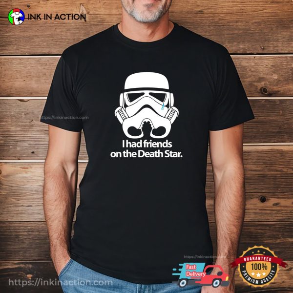 I Had Friends On The Death Star Funny Star Wars T-shirt