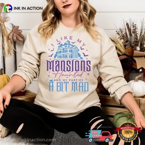 I Like My Mansion Haunted And My Parties A Bit Mad Funny Halloween T-shirt