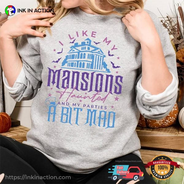 I Like My Mansion Haunted And My Parties A Bit Mad Funny Halloween T-shirt