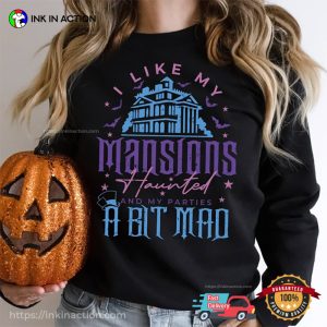 I Like My Mansion Haunted And My Parties A Bit Mad Funny Halloween T shrit 3