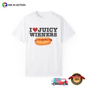 I Love Juicy Wieners funny sayings tshirts 2