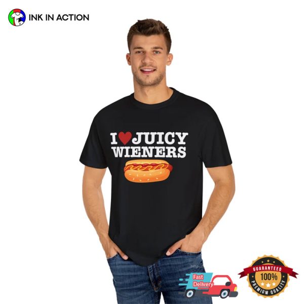 I Love Juicy Wieners Funny Sayings T-shirts