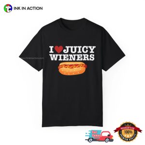 I Love Juicy Wieners funny sayings tshirts