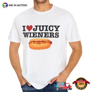 I Love Juicy Wieners funny sayings tshirts 4