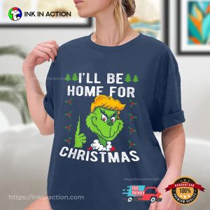 I Will be Home For Christmas Funny Grinch Trump Shirt 2