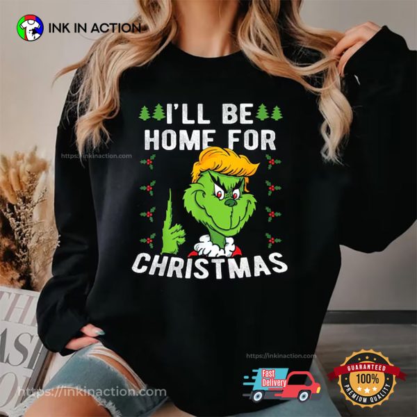 I Will be Home For Christmas Funny Grinch Trump Shirt