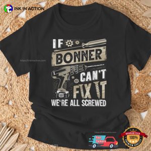 If Bonner Can't Fix It We're All Screwed T shirt 1