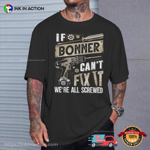 If Bonner Can’t Fix It We’re All Screwed T-shirt