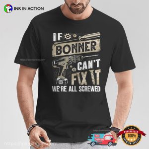 If Bonner Can't Fix It We're All Screwed T shirt 4