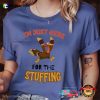 I’m Just Here For The STUFFING Funny Turkey Thanksgiving T-shirt