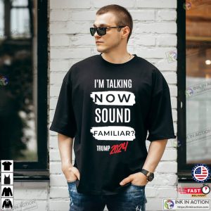 I’m Talking Now Sound Familiar Trump Vance 2024 Shirt 2