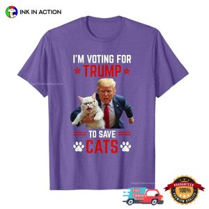 I'm Voting For Trump To Save Cats Funny Election T shirt 1