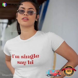 Im single say hi Funny Single Day Shirt 3