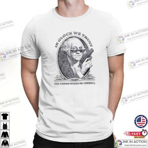 In Glock We Trust Funny George Washington Gun T shirt 1