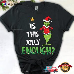 Is This Jolly Enough The Grinch Christmas Shirt 3