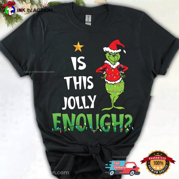 Is This Jolly Enough The Grinch Christmas Shirt