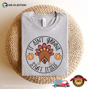 It Aint Gonna Stuff Itself Funny Thanksgiving Turkey T-shirt