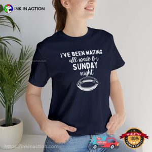 I’ve Been Waiting All Week For Sunday Night Football Day T-shirt