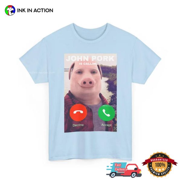 John Pork Is Calling Funny Phone Call T-shirt