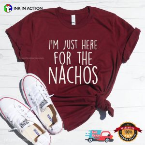 Just Here For The Nachos Funny nachos day T shirt 3