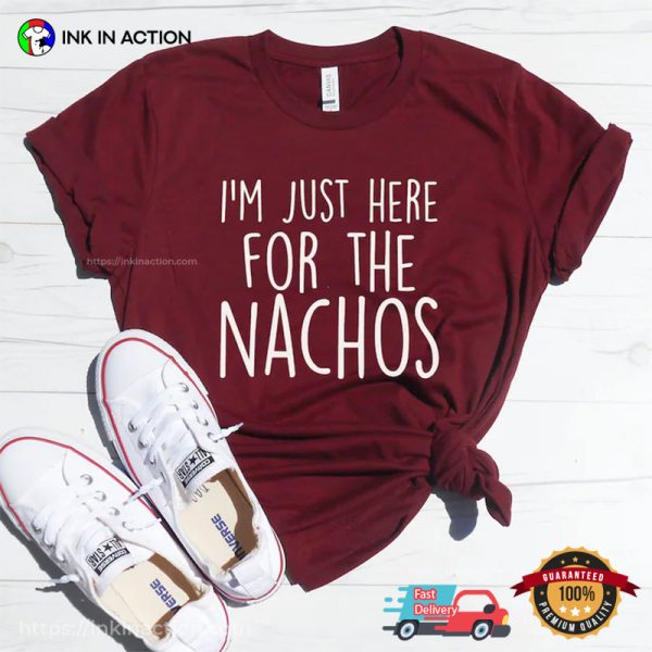 Just Here For The Nachos Funny Nachos Day T-shirt