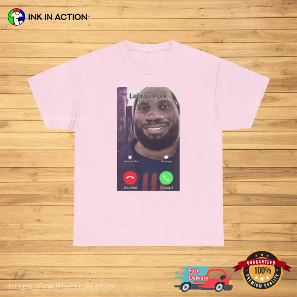 Lebron Pork Is Calling Funny Meme Shirt