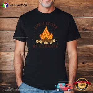 Life Is Better By A Bonfire T-shirt 1