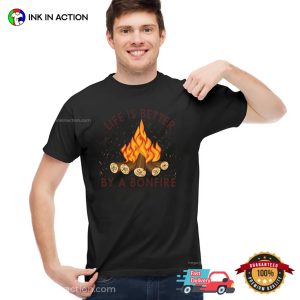 Life Is Better By A Bonfire T shirt 2