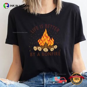 Life Is Better By A Bonfire T shirt 3